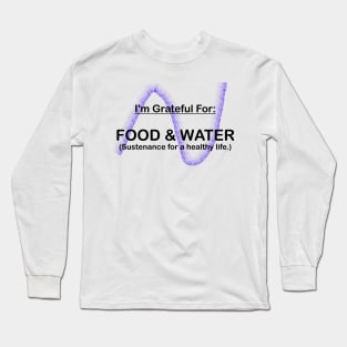 I AM GRATEFUL FOR FOOD AND WATER Long Sleeve T-Shirt